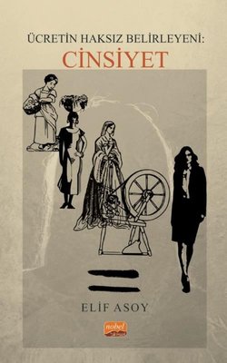 Ücretin Haksız Belirleyeni: Cinsiyet | Nobel Bilimsel Eserler