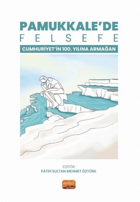 Pamukkale'de Felsefe - Cumhuriyetin 100. Yılına Armağan | Nobel Bilimsel Eserler