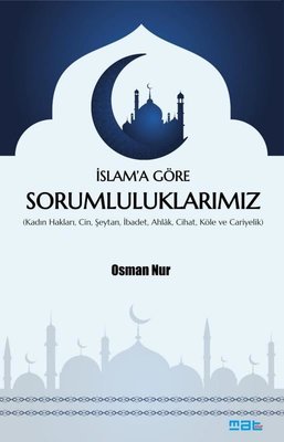 İslam'a Göre Sorumluluklarımız (Kadın Hakları Cin Şeytan İbadet Ahlak Cihat Köle ve Cariyelik) | Mat Kitap