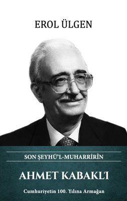 Ahmet Kabaklı - Son Şeyhü'l Muharririn | Türk Kültürüne Hizmet Vakfı