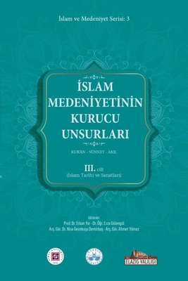 İslam Medeniyetinin Kurucu Unsurları 3. Cilt - Kur'an - Sünnet - Akıl - İslam Tarihi ve Sanatları | Kitap Dünyası