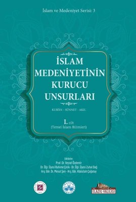 İslam Medeniyetinin Kurucu Unsurları 1. Cilt - Kur'an - Sünnet - Akıl - Temel İslam Bilimleri | Kitap Dünyası