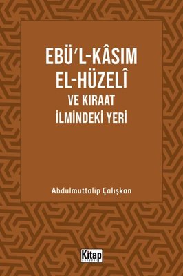 Ebü'l-Kasım El-Hüzeli ve Kıraat İlmindeki Yeri | Kitap Dünyası