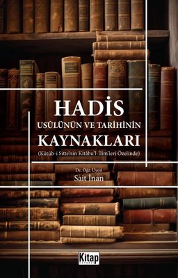 Hadis Usulünün ve Tarihinin Kaynakları - Kütüb-i Sitte'nin Kitabu'l-İlim'leri Özelinde | Kitap Dünyası