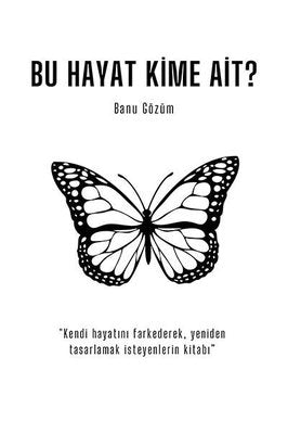 Bu Hayat Kime Ait? Kendi Hayatını Farkederek Yeniden Tasarlamak İsteyenlerin Kitabı | Ritim Sanat Yayınları