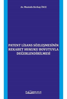Patent Lisans Sözleşmesinin Rekabet Hukuku Boyutuyla Değerlendirilmesi | Platon Hukuk Yayınevi