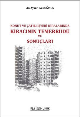 Konut ve Çatılı İşyeri Kiralarında Kiracının Temerrüdü ve Sonuçları | Platon Hukuk Yayınevi