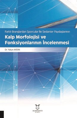 Kalp Morfolojisi ve Fonksiyonlarının İncelenmesi - Farklı Branşlardan Sporcular İle Sedanter Paydaşlarının Kalp Morfolojisi ve Fonksiyonlarının İncelenmesi | Akademisyen Kitabevi