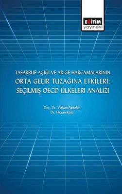 Tasarruf Açığı ve Ar-ge Harcamalarının Orta Gelir Tuzağına Etkileri: Seçilmiş OECD Ülkeleri Analizi | Eğitim Yayınevi