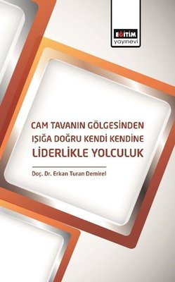 Cam Tavanın Gölgesinden Işığa Doğru Kendi Kendine Liderlikle Yolculuk | Eğitim Yayınevi