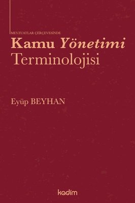 Mevzuatlar Çerçevesinde Kamu Yönetimi Terminolojisi | Kadim