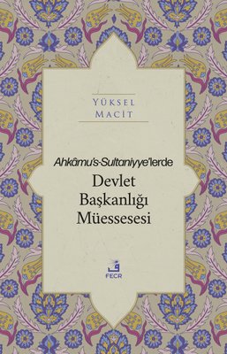Ahkamu's-Sultaniyye'lerde Devlet Başkanlığı Müssesesi | Fecr Yayınları