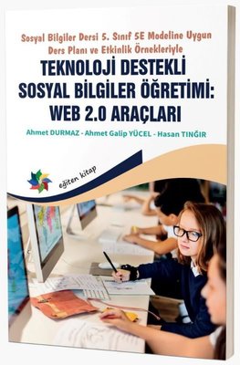 Teknoloji Destekli Sosyal Bilgiler Öğretimi: Web 2.0 Araçları - Sosyal Bilgiler Dersi 5.Sınıf 5E Mod | Eğiten Kitap