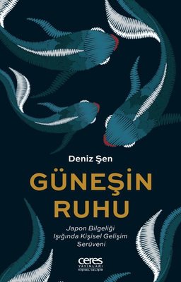 Güneşin Ruhu - Japon Bilgeliği Işığında Kişisel Gelişim Serüveni | Ceres Yayınları