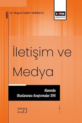 İletişim ve Medya Alanında Uluslararası Araştırmalar 17 | Eğitim Yayınevi