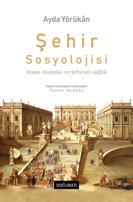 Şehir Sosyolojisi - İnsan Ekolojisi ve Şehirsel Sağlık | Doğu Batı Yayınları