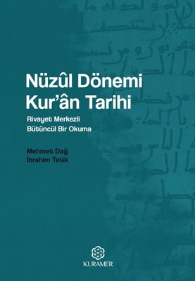 Nüzul Dönemi Kur'an Tarihi: Rivayet Merkezli Bütüncül Bir Okuma | Kuramer