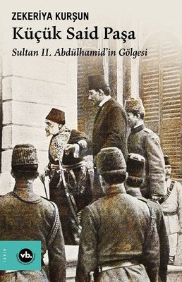 Küçük Said Paşa - Sultan 2. Abdülhamid'in Gölgesi | VakıfBank Kültür Yayınları