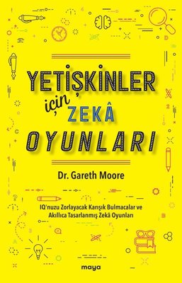 Yetişkinler İçin Zeka Oyunları - IQ'nuzu Zorlayacak Karışık Bulmacalar ve Akıllıca Tasarlanmış Zeka Oyunları | Maya Kitap