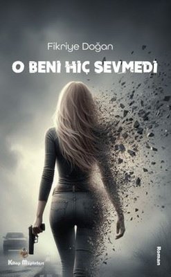 O Beni Hiç Sevmedi | Kitap Müptelası Yayınları
