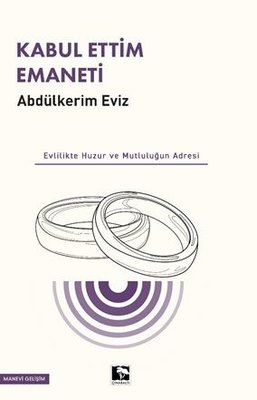 Kabul Ettim Emaneti - Evlilikte Huzur ve Mutluluğun Adresi | Çınaraltı Yayınları