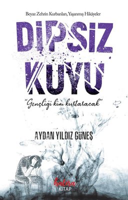 Dipsiz Kuyu - Beyaz Zehrin Kurbanları Yaşanmış Hikayeler | Hatıra Kitap