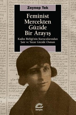 Feminist Mercekten Güzide Bir Arayış - Kadın Birliği'nin Kurucularından Şair ve Yazar Güzide Osman | İletişim Yayınları