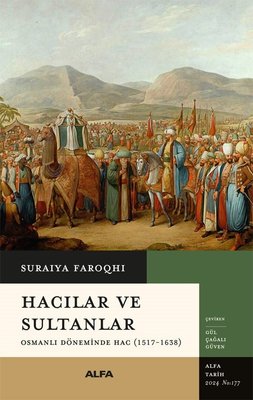 Hacılar ve Sultanlar - Osmanlı Döneminde Hac (1517 - 1638) | Alfa Yayıncılık