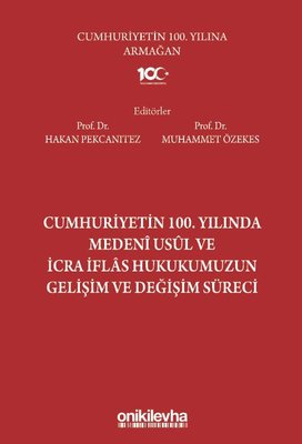Cumhuriyetin 100. Yılında Medeni Usul ve İcra İflas Hukukumuzun Gelişim ve Değişim Süreci | On İki Levha Yayıncılık