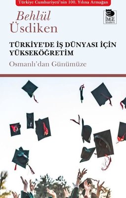 Türkiye'de İş Dünyası İçin Yükseköğretim - Osmanlı'dan Günümüze | İmge Kitabevi
