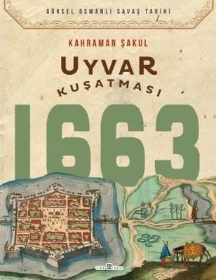 Uyvar Kuşatması 1663 - Görsel Osmanlı Savaş Tarihi | Timaş Yayınları