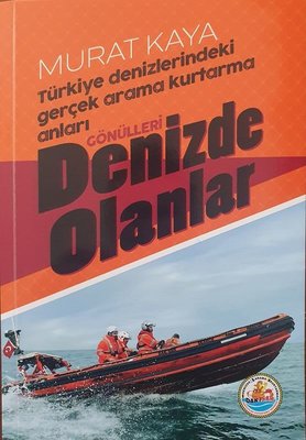 Gönülleri Denizde Olanlar - Türkiye Denizlerindeki Gerçek Arama Kurtarma Anları | Dak-Sar Yayınları