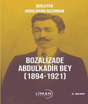 Bozalizade Abdulkadir Bey 1894 - 1921 | Liman Yayınevi