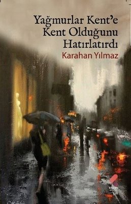 Yağmurlar Kent'e Kent Olduğunu Hatırlatırdı | Klaros Yayınları