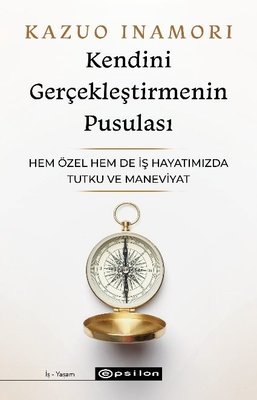 Kendini Gerçekleştirmenin Pusulası - Hem Özel Hem de İş Hayatımızda Tutku ve Maneviyat | Epsilon Yayınevi