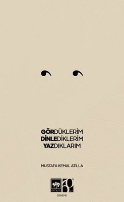 Gördüklerim Dinlediklerim Yazdıklarım | Ötüken Neşriyat
