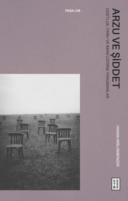 Arzu ve Şiddet - Dostluk Tarih ve İman Üzerine Fragmanlar | Ketebe