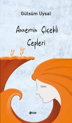 Annemin Çiçekli Cepleri | Şule Yayınları