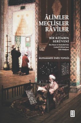 Alimler Meclisler Raviler - Bir Kitabın Serüveni | Ketebe