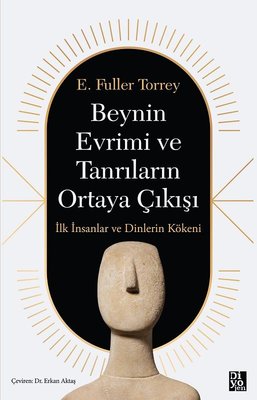 Beynin Evrimi ve Tanrıların Ortaya Çıkışı - İlk İnsanlar ve Dinlerin Kökeni | Diyojen Yayıncılık