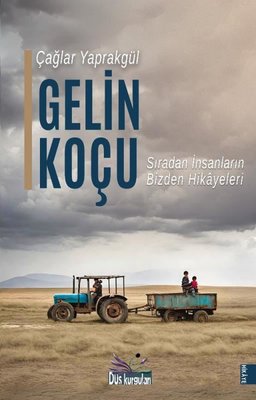 Gelin Koçu - Sıradan İnsanların Bizden Hikayeleri | Düş Kurguları Yayınları