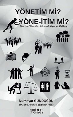 Yönetim mi? Yöne-İtim mi? Yönetim - Yöne-İtim İkileminde Baskı ve Mobbing | Gülnar Yayınları