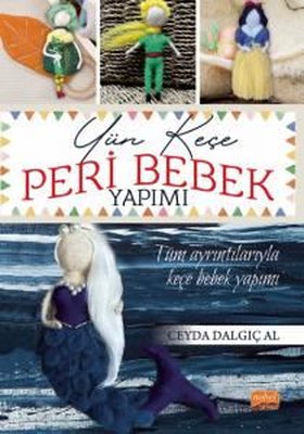 Yün Keçe Peri Bebek Yapımı - Tüm Ayrıntılarıyla Keçe Bebek Yapımı | Nobel Bilimsel Eserler