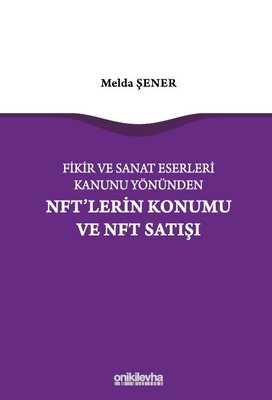 Fikir ve Sanat Eserleri Kanunu Yönünden NFT'lerin Konumu ve NFT Satışı | On İki Levha Yayıncılık