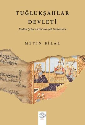Tuğlukşahlar Devleti - Kadim Şehir Delhi'nin Şah Sultanları | Post Yayın