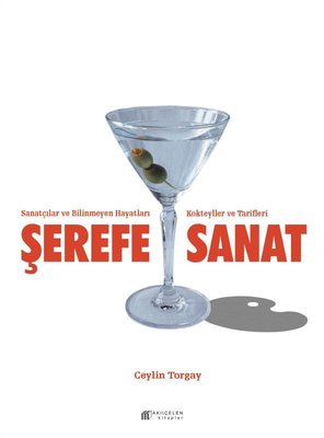 Şerefe Sanat - Sanatçılar ve Bilinmeyen Hayatları Kokteyller ve Tarifleri | Akılçelen Kitaplar