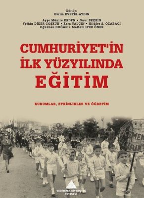 Cumhuriyet'in İlk Yüzyılında Eğitim: Kurumlar, Etkinlikler ve Öğretim | Yeditepe Üniversitesi Yayınevi