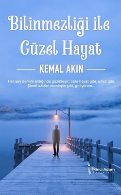 Bilinmezliği İle Güzel Hayat | İkinci Adam Yayınları
