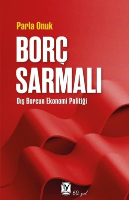 Borç Sarmalı - Dış Borcun Ekonomi Politiği | Tekin Yayınevi