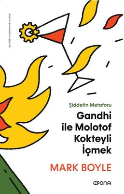 Gandhi İle Molotof Kokteyli İçmek - Şiddetin Metaforu | Epona